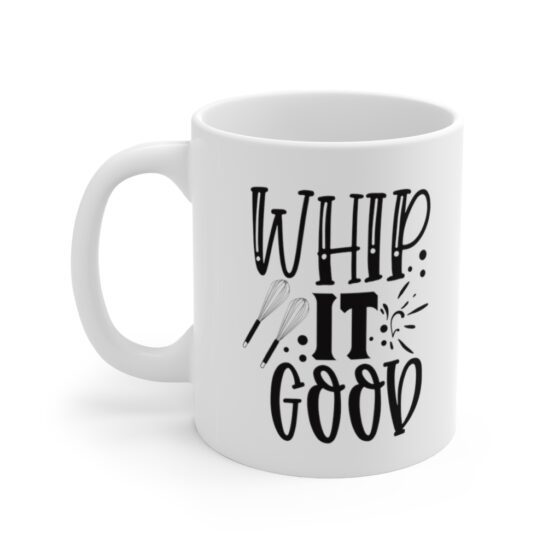 "Whip It Good" - Funny Double Sided Print - White Ceramic Mug 11oz