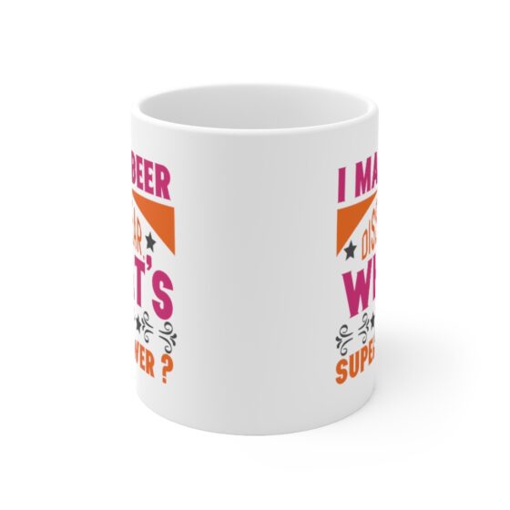 "I Make Beer Dissapear. What's Your Super Power?" - Funny Double Sided Print - White Ceramic Mug 11oz - Image 2