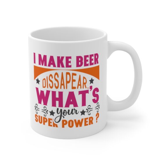 "I Make Beer Dissapear. What's Your Super Power?" - Funny Double Sided Print - White Ceramic Mug 11oz - Image 3