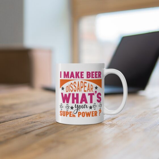 "I Make Beer Dissapear. What's Your Super Power?" - Funny Double Sided Print - White Ceramic Mug 11oz - Image 6