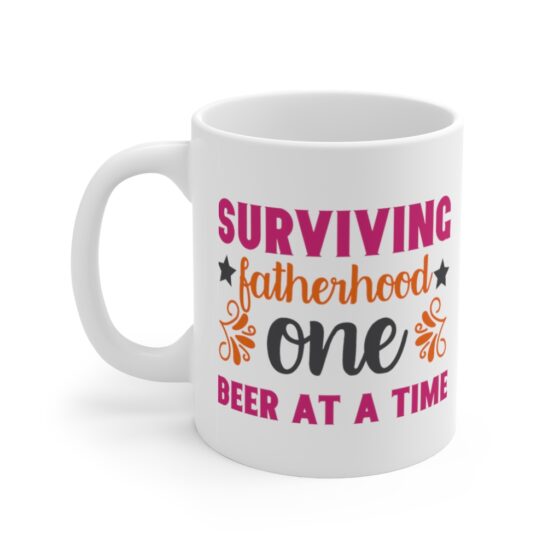 "Surviving Fatherhood One Beer at a Time" - Funny Double Sided Print - White Ceramic Mug 11oz