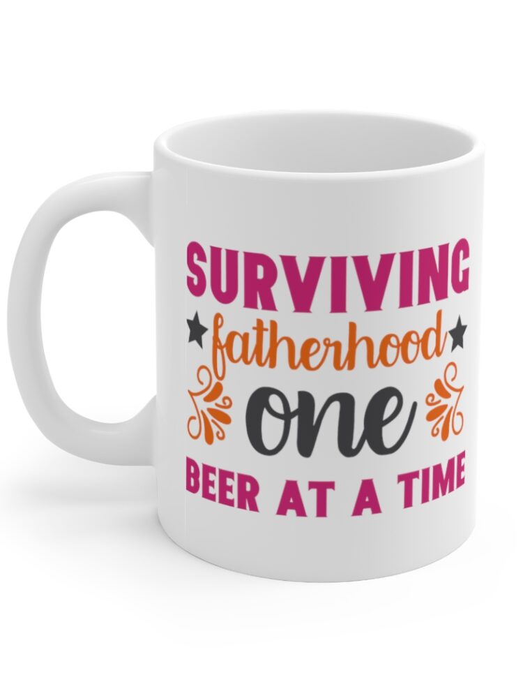 "Surviving Fatherhood One Beer at a Time" - Funny Double Sided Print - White Ceramic Mug 11oz