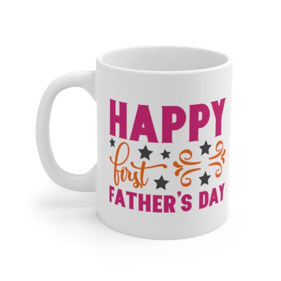 "Happy First Father's Day" - Funny Double Sided Print - White Ceramic Mug 11oz