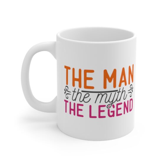 "The Man, The Myth, The Legend" - Funny Double Sided Print - White Ceramic Mug 11oz