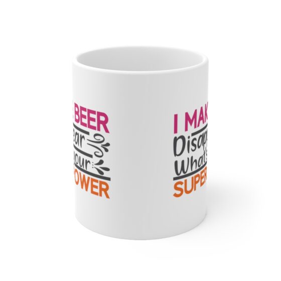 "I Make Beer Disappear. What's Your Super Power?" - Funny Double Sided Print - White Ceramic Mug 11oz - Image 2