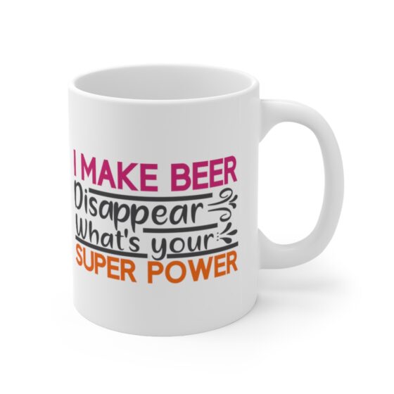 "I Make Beer Disappear. What's Your Super Power?" - Funny Double Sided Print - White Ceramic Mug 11oz - Image 3