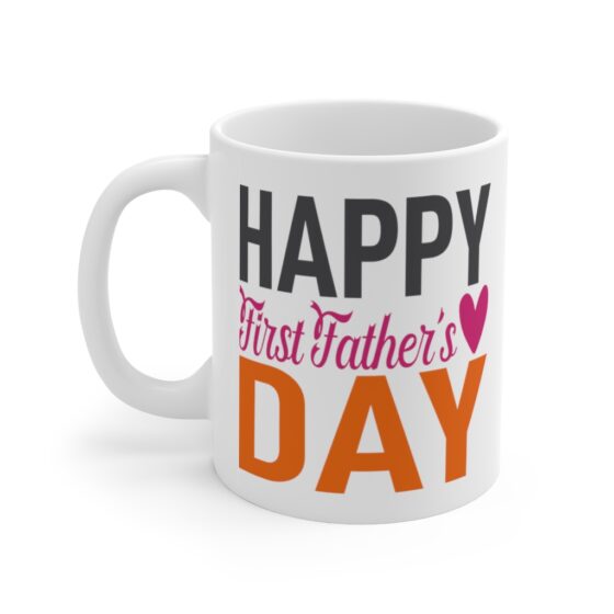 "Happy First Father's Day" - Funny Double Sided Print - White Ceramic Mug 11oz