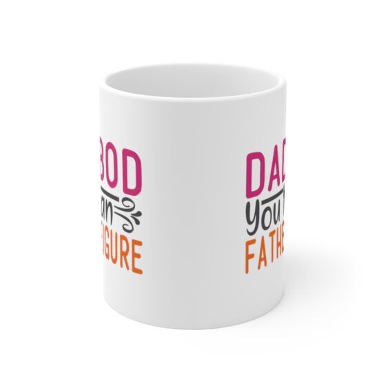 "Dad Bod You Mean Father Figure" - Funny Double Sided Print - White Ceramic Mug 11oz - Image 2