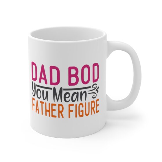 "Dad Bod You Mean Father Figure" - Funny Double Sided Print - White Ceramic Mug 11oz - Image 3