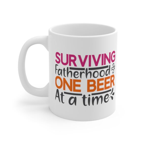 "Surviving Fatherhood One Beer at a Time" - Funny Double Sided Print - White Ceramic Mug 11oz
