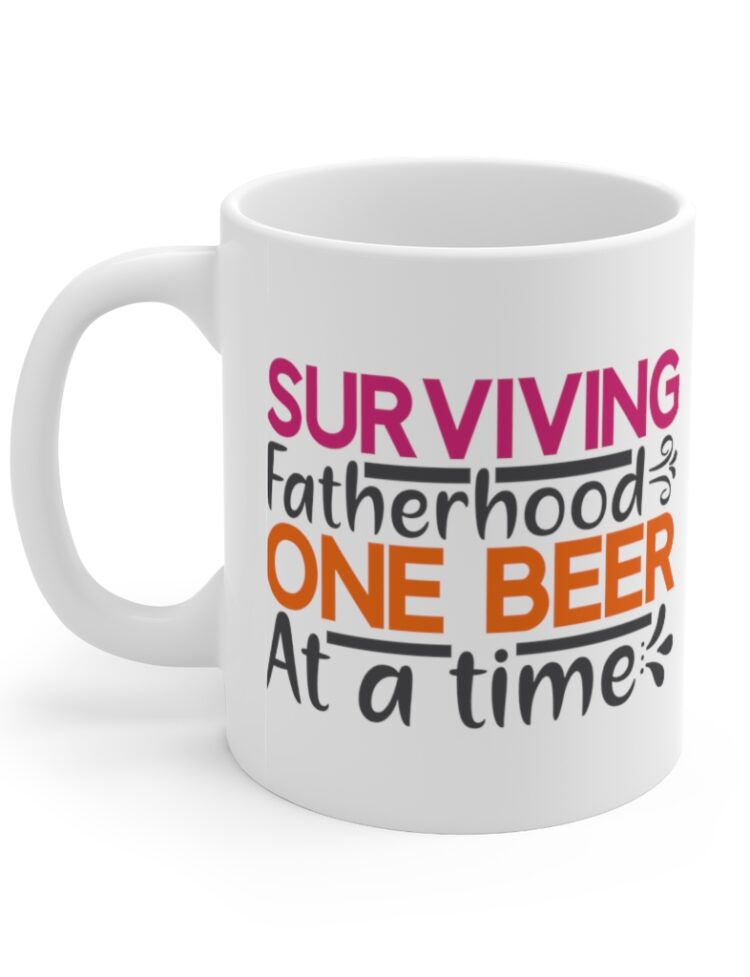 "Surviving Fatherhood One Beer at a Time" - Funny Double Sided Print - White Ceramic Mug 11oz