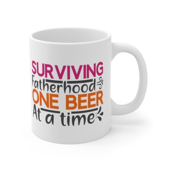 "Surviving Fatherhood One Beer at a Time" - Funny Double Sided Print - White Ceramic Mug 11oz - Image 3