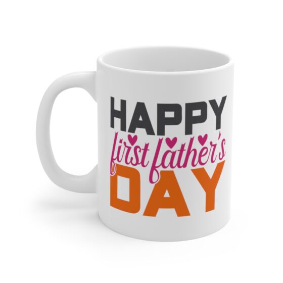 "Happy First Father's Day" - Funny Double Sided Print - White Ceramic Mug 11oz