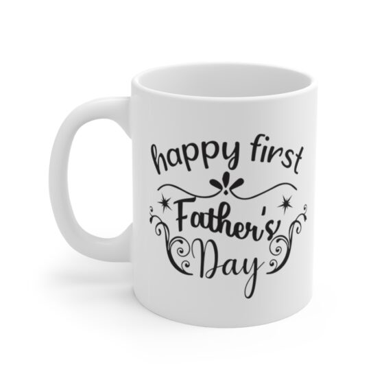 "Happy First Father's Day" - Funny Double Sided Print - White Ceramic Mug 11oz