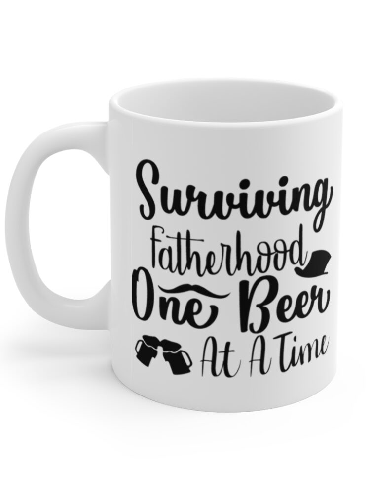 "Surviving Fatherhood One Beer at a Time" - Funny Double Sided Print - White Ceramic Mug 11oz