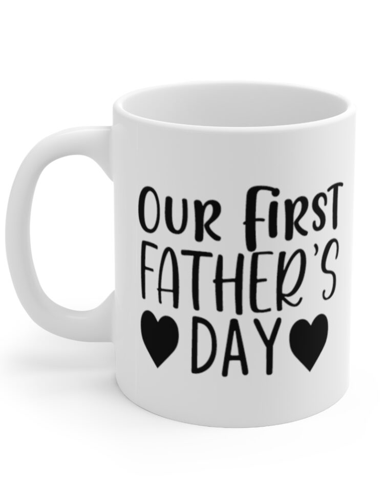 "Our First Father's Day" - Funny Double Sided Print - White Ceramic Mug 11oz