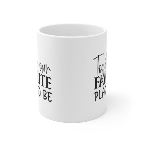 "Together Our Favorite Place To Be" - Funny Double Sided Print - White Ceramic Mug 11oz - Image 2
