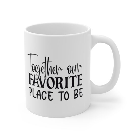 "Together Our Favorite Place To Be" - Funny Double Sided Print - White Ceramic Mug 11oz - Image 3