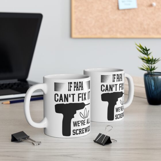 "If Papa Can't Fix It We're All Screwed" - Funny Double Sided Print - White Ceramic Mug 11oz - Image 5