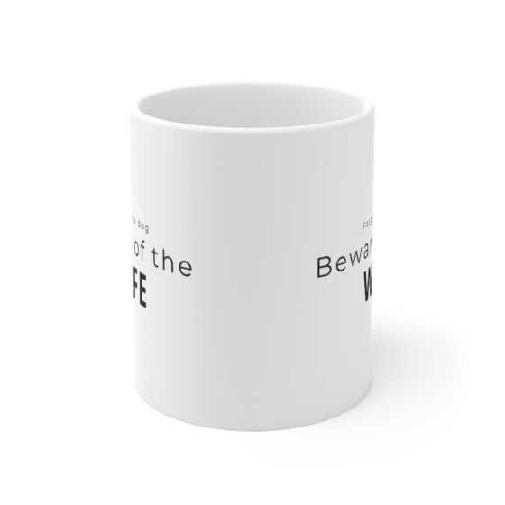 "Forget the dog, beware of the wife" - Funny Double Sided Print - White Ceramic Mug 11oz - Image 2