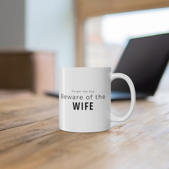 "Forget the dog, beware of the wife" - Funny Double Sided Print - White Ceramic Mug 11oz - Image 6