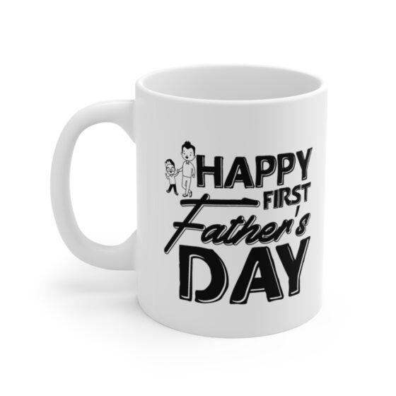 "Happy First Father's Day" - Funny Double Sided Print - White Ceramic Mug 11oz