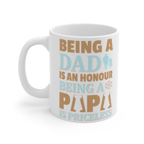 "Being a Dad is an Honour Being a Papa is Priceless" - Funny Double Sided Print - White Ceramic Mug 11oz