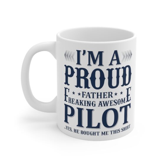 "I'm A Proud Father Freaking Awesome Pilot" - Funny Double Sided Print - White Ceramic Mug 11oz