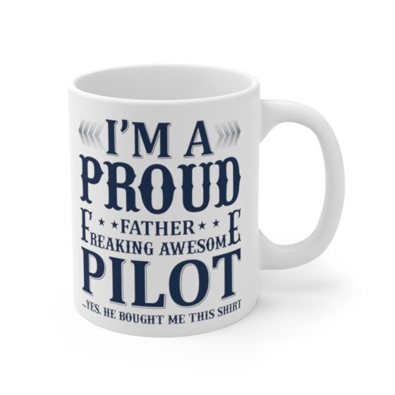 "I'm A Proud Father Freaking Awesome Pilot" - Funny Double Sided Print - White Ceramic Mug 11oz - Image 3