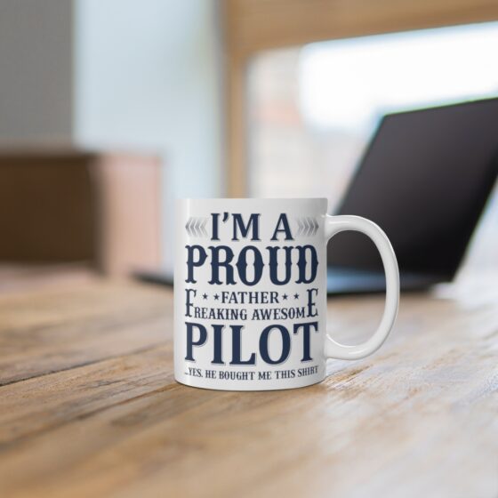 "I'm A Proud Father Freaking Awesome Pilot" - Funny Double Sided Print - White Ceramic Mug 11oz - Image 6