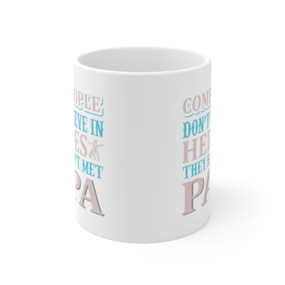 "Come People Don't Believe in Heroes They Haven't Met Papa" - Funny Double Sided Print - White Ceramic Mug 11oz - Image 2