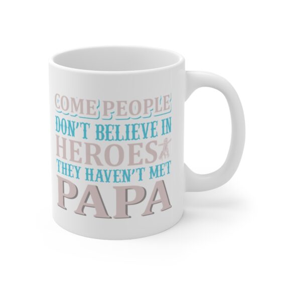 "Come People Don't Believe in Heroes They Haven't Met Papa" - Funny Double Sided Print - White Ceramic Mug 11oz - Image 3