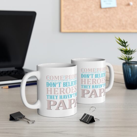 "Come People Don't Believe in Heroes They Haven't Met Papa" - Funny Double Sided Print - White Ceramic Mug 11oz - Image 5