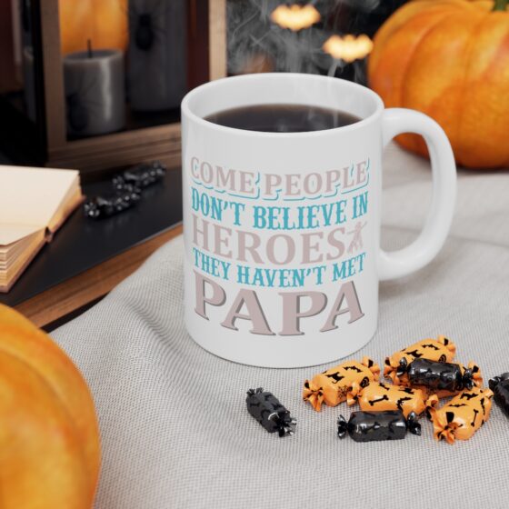 "Come People Don't Believe in Heroes They Haven't Met Papa" - Funny Double Sided Print - White Ceramic Mug 11oz - Image 7