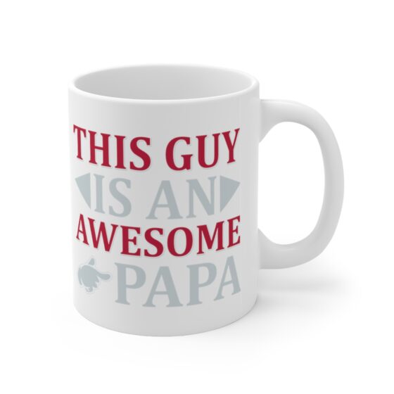 "This Guy is an Awesome Papa" - Funny Double Sided Print - White Ceramic Mug 11oz - Image 3