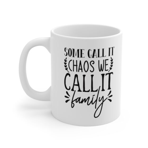 "Some Call It Chaos We Call It Family" - Funny Double Sided Print - White Ceramic Mug 11oz