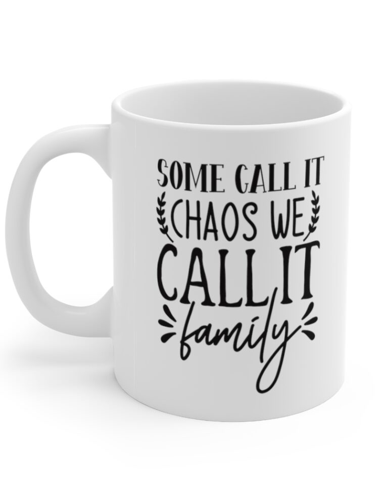 "Some Call It Chaos We Call It Family" - Funny Double Sided Print - White Ceramic Mug 11oz