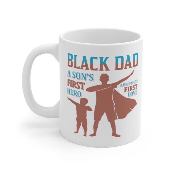 "Black Dad A Son's First Hero A Daughter's First Love" - Funny Double Sided Print - White Ceramic Mug 11oz