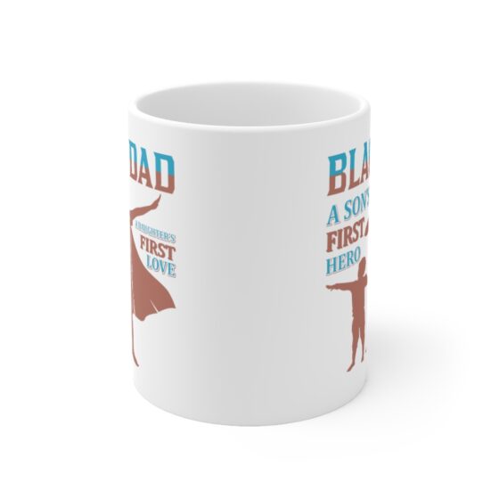 "Black Dad A Son's First Hero A Daughter's First Love" - Funny Double Sided Print - White Ceramic Mug 11oz - Image 2