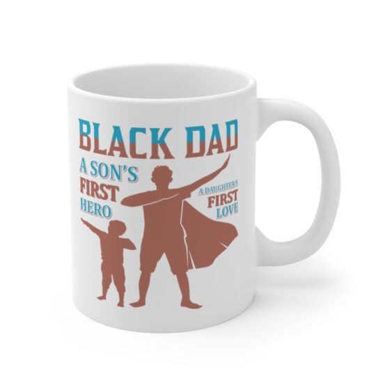 "Black Dad A Son's First Hero A Daughter's First Love" - Funny Double Sided Print - White Ceramic Mug 11oz - Image 3