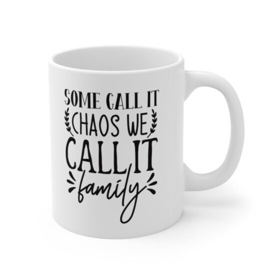 "Some Call It Chaos We Call It Family" - Funny Double Sided Print - White Ceramic Mug 11oz - Image 3