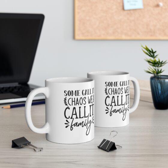 "Some Call It Chaos We Call It Family" - Funny Double Sided Print - White Ceramic Mug 11oz - Image 5