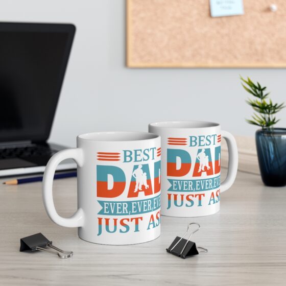 "Best Dad Ever Ever Ever Just Ask" - Funny Double Sided Print - White Ceramic Mug 11oz - Image 5