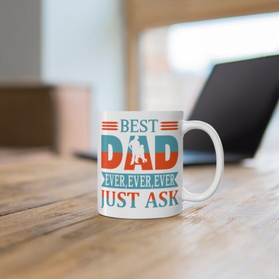 "Best Dad Ever Ever Ever Just Ask" - Funny Double Sided Print - White Ceramic Mug 11oz - Image 6