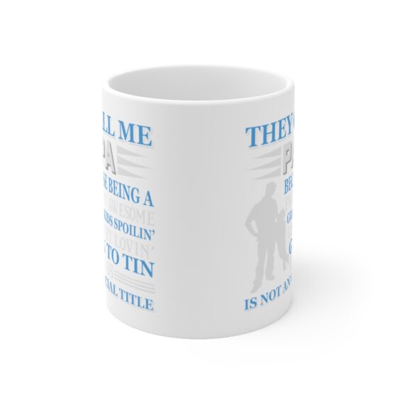 "They Call Me Papa Because Being A Freakin' Awesome Grand Kids Spoilin' Country Lovin' Gun to Tin Badass is Not An Official Title" - Funny Double Sided Print - White Ceramic Mug 11oz - Image 2