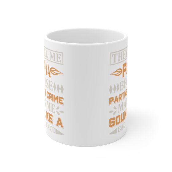 "They Call Me Papa Because Partner in Crime Make Me Sound Like A Bad Influence" - Funny Double Sided Print - White Ceramic Mug 11oz - Image 2