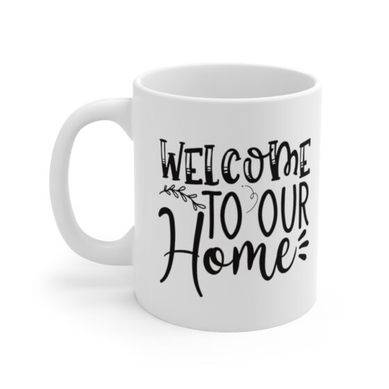 "Welcome to Our Home" - Funny Double Sided Print - White Ceramic Mug 11oz