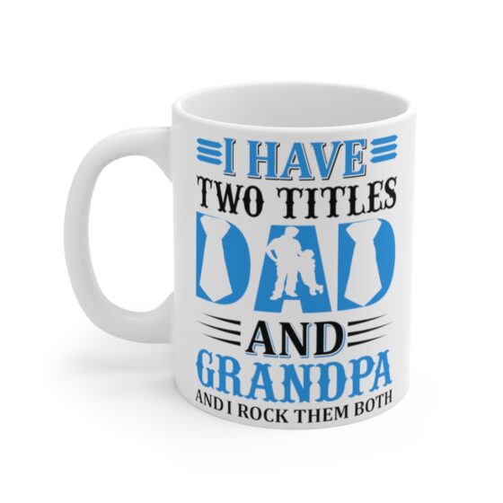 "I Have Two Titles Dad and Papa and I Rock Them Both" - Funny Double Sided Print - White Ceramic Mug 11oz