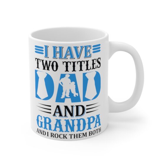 "I Have Two Titles Dad and Papa and I Rock Them Both" - Funny Double Sided Print - White Ceramic Mug 11oz - Image 3