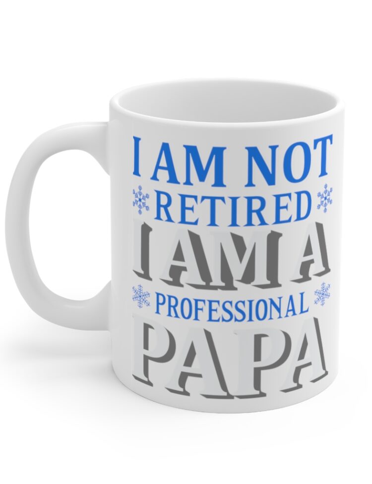 "I Am Not Retired I Am A Professional Papa" - Funny Double Sided Print - White Ceramic Mug 11oz